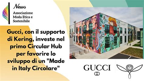 siti produttivi gucci|Gucci, con il supporto di Kering, investe nel primo Circular Hub .